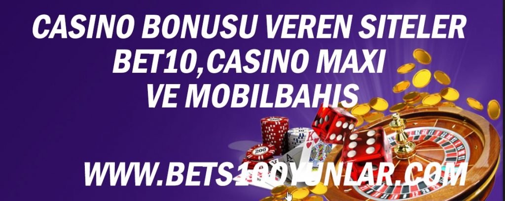 Casino Bonusu Veren Siteler Bet10,Casino Maxi ve Mobilbahis